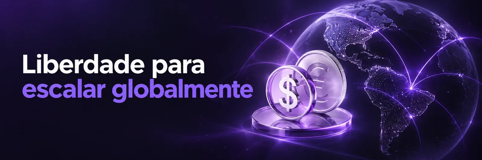 Liberdade para escalar globalmente.